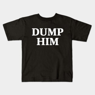 Dump Him Kids T-Shirt